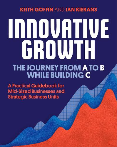 Паперова книга «Innovative Growth: The Journey from A to B While Building C», авторів Ієн Кіранс, Кіт Гоффін - фото №1