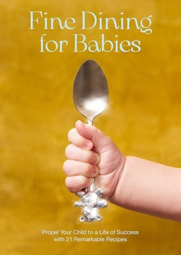 [object Object] «Fine Dining For Babies: Propel your Child to a Life of Success with 21 Remarkable Recipes», автор Адам Крокетт - фото №1