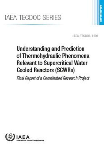 Бумажная книга «Understanding and Prediction of Thermohydraulic Phenomena Relevant to Supercritical Water Cooled Reactors (SCWRs): Final Report of a Coordinated Research Project», автор МАГАТЭ - фото №1