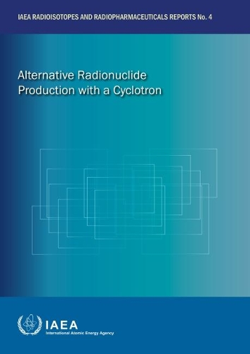 Паперова книга «Alternative Radionuclide Production with a Cyclotron», автор МАГАТЕ - фото №1