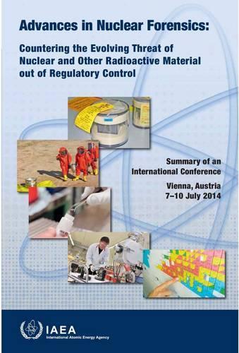 Паперова книга «Advances in Nuclear Forensics: Countering the Evolving Threat of Nuclear and Other Radioactive Material out of Regulatory Control: Summary of an International Conference Held in Vienna, Austria, 7–10 July 2014», автор МАГАТЕ - фото №1