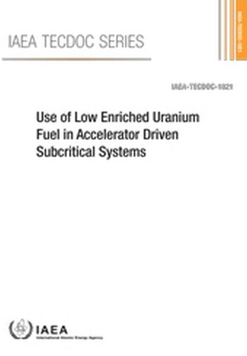 Бумажная книга «Use of Low Enriched Uranium Fuel in Accelerator Driven Subcritical Systems», автор МАГАТЭ - фото №1