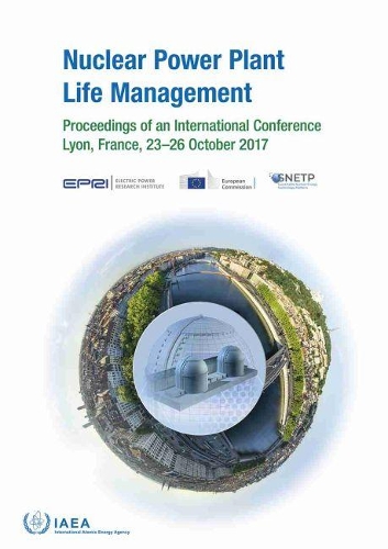 Бумажная книга «Nuclear Power Plant Life Management: Proceedings of an International Conference Held in Lyon, France, 23–26 October 2017», автор МАГАТЭ - фото №1