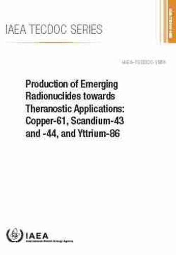 Бумажная книга «Production of Emerging Radionuclides towards Theranostic Applications: Copper-61, Scandium-43 and -44, and Yttrium-86», автор МАГАТЭ - фото №1