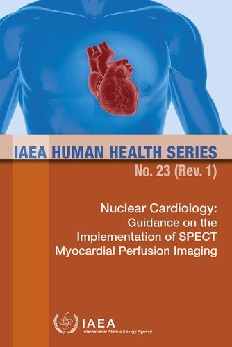 Бумажная книга «Nuclear Cardiology: Guidance on the Implementation of SPECT Myocardial Perfusion Imaging», автор МАГАТЭ - фото №1