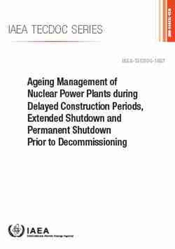 Бумажная книга «Ageing Management of Nuclear Power Plants during Delayed Construction Periods, Extended Shutdown and Permanent Shutdown Prior to Decommissioning», автор МАГАТЭ - фото №1