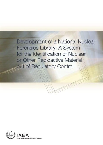 Бумажная книга «Development of a National Nuclear Forensics Library: A System for the Identification of Nuclear or Other Radioactive Material out of Regulatory Control», автор МАГАТЭ - фото №1