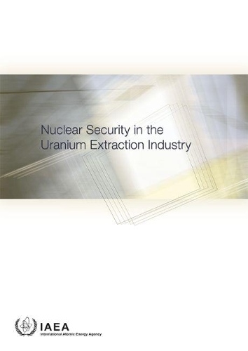 Паперова книга «Nuclear Security in the Uranium Extraction Industry», автор МАГАТЕ - фото №1