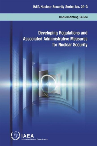 Бумажная книга «Developing Regulations and Associated Administrative Measures for Nuclear Security», автор МАГАТЭ - фото №1