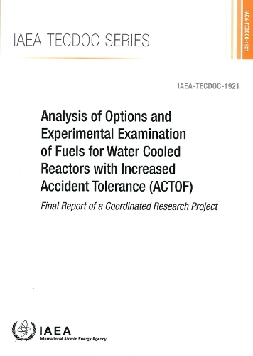 Бумажная книга «Analysis of Options and Experimental Examination of Fuels for Water Cooled Reactors with Increased Accident Tolerance (ACTOF): Final Report of a Coordinated Research Project», автор МАГАТЭ - фото №1