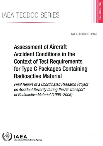 [object Object] «Assessment of Aircraft Accident Conditions in the Context of Test Requirements for Type C Packages Containing Radioactive Material: Final Report of the Coordinated Research Project on Accident Severity during the Air Transport of Radioactive Material (199», автор МАГАТЭ - фото №1