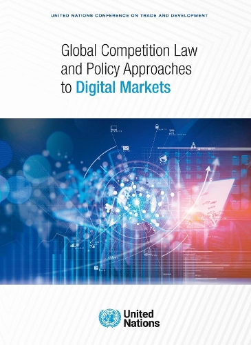 Бумажная книга «Global Competition Law and Policy Approaches to Digital Markets», автор Конференция ООН по торговле и развитию - фото №1