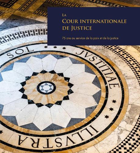 Бумажная книга «La Cour Internationale de Justice: 75 ans au service de la paix et de la justice», автор Международный суд ООН - фото №1