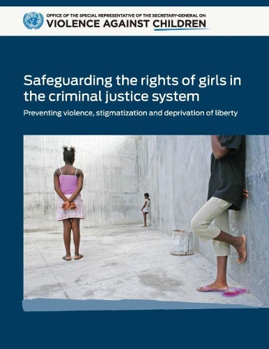 Паперова книга «Safeguarding the rights of girls in the criminal justice system: preventing violence, stigmatization and deprivation of liberty», автор Організація Об'єднаних Націй - фото №1