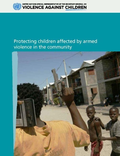 Бумажная книга «Protecting children affected by armed violence in the community», автор Организация Объединенных Наций: Канцелярия Специального представителя Генерального секретаря по вопросу о насилии в отношении детей - фото №1