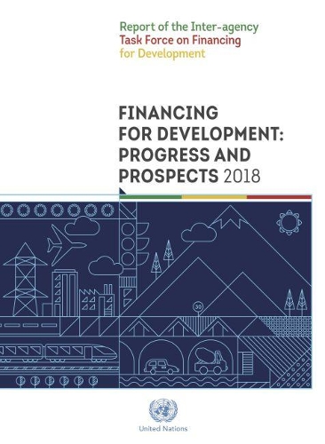 Бумажная книга «Financing for development: progress and prospects 2018, report of the Inter-agency Task Force on Financing for Development», автор Организация Объединенных Наций: Межучрежденческая целевая группа по финансированию развития - фото №1
