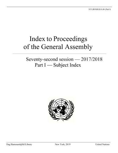 Бумажная книга «Index to proceedings of the General Assembly: seventy-second session - 2017/2018, Part I: Subject index», автор Библиотека им. Дага Хаммаршельда - фото №1