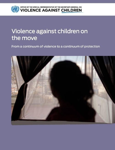 Бумажная книга «Violence against children on the move: from a continuum of violence to a continuum of protection», автор Организация Объединенных Наций: Канцелярия Специального представителя Генерального секретаря по вопросу о насилии в отношении детей - фото №1