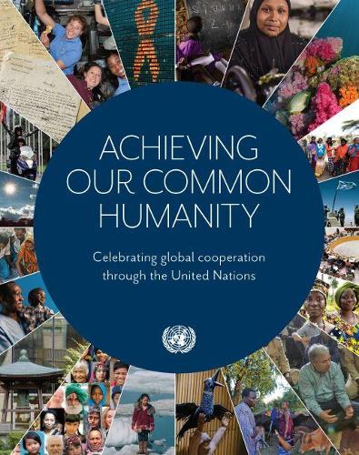 Бумажная книга «Achieving our common humanity: celebrating global cooperation through the United Nations», автор Организация Объединенных Наций: Департамент глобальных коммуникаций - фото №1