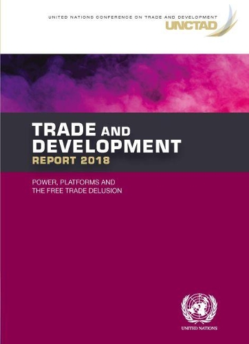 Бумажная книга «Trade and development report 2018: power, platforms and the free trade delusion», автор Конференция ООН по торговле и развитию - фото №1