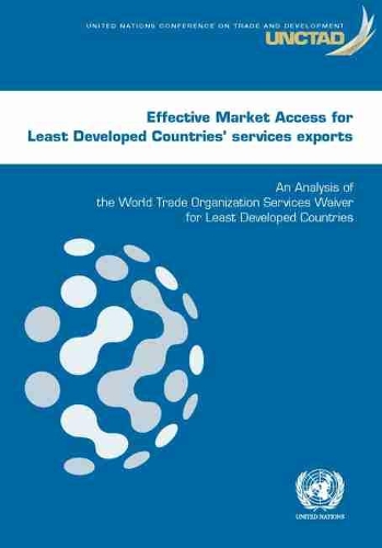Бумажная книга «Effective market access for least developed countries' services exports: an analysis of the World Trade Organization Services Waiver for least developed countries», автор Конференция ООН по торговле и развитию - фото №1