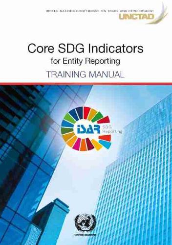 Бумажная книга «Core SDG indicators for entity reporting: training manual», автор Конференция ООН по торговле и развитию - фото №1