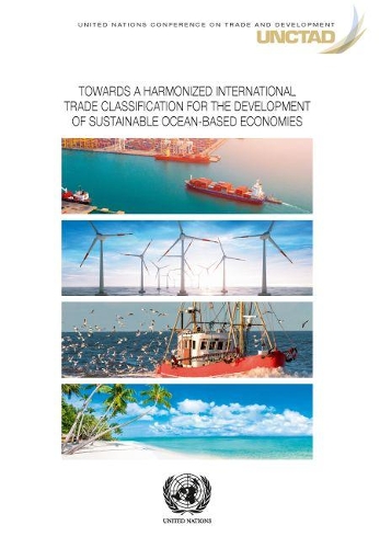 Бумажная книга «Towards a harmonized international trade classification for the development of sustainable oceans-based economies», автор Конференция ООН по торговле и развитию - фото №1