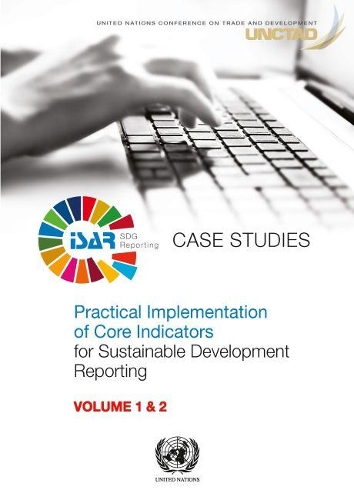 Бумажная книга «Practical implementation of core indicators for sustainable development reporting: Vols 1 & 2: Case studies», автор Конференция ООН по торговле и развитию - фото №1