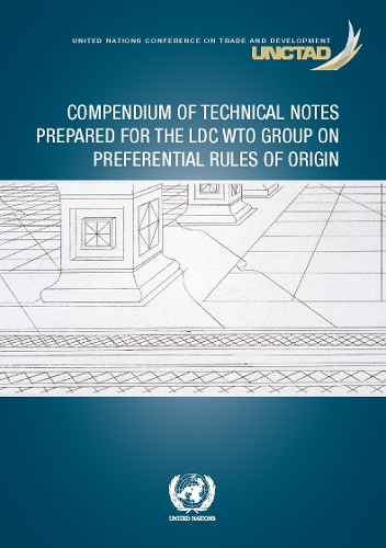 Бумажная книга «Compendium of technical notes prepared for the LDC WTO Group on Preferential Rules of Origin», автор Конференция ООН по торговле и развитию - фото №1
