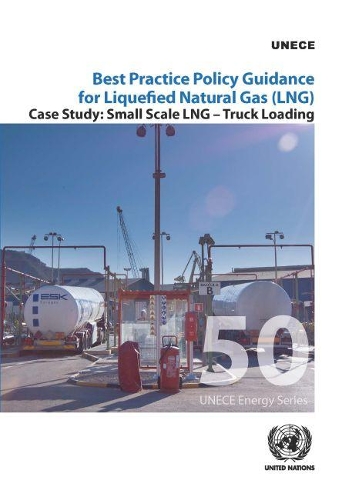 Бумажная книга «Best practice policy guidance for liquefied natural gas (LNG): small scale LNG - truck loading», автор Европейская экономическая комиссия ООН - фото №1
