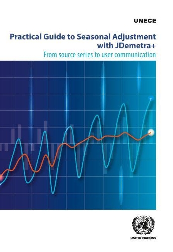 [object Object] «Practical guide to seasonal adjustment with JDemetra+: from source series to user communication», автор Європейська економічна комісія ООН - фото №1