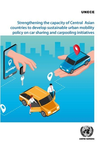 Бумажная книга «Strengthening the capacity of central Asian countries to develop sustainable urban mobility policy on car sharing and carpooling initiatives», автор Европейская экономическая комиссия ООН - фото №1