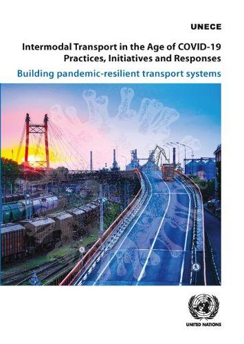 Паперова книга «Intermodal transport in the age of COVID-19: practices, initiatives and responses, building pandemic resilient transport systems», автор Європейська економічна комісія ООН - фото №1