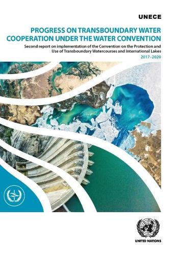 Бумажная книга «Progress on transboundary water cooperation under the Water Convention: second report on implementation of the Convention on the Protection and Use of Transboundary Watercourses and International Lakes 2017-2020», автор Европейская экономическая комиссия ООН - фото №1