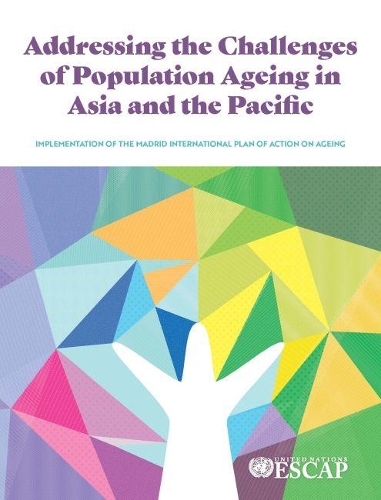 Бумажная книга «Addressing the Challenges of Population Ageing in Asia and the Pacific: Implementation of the Madrid International Plan of Action on Ageing», автор Экономическая и социальная комиссия Организации Объединенных Наций для Азии и Тихого океана - фото №1