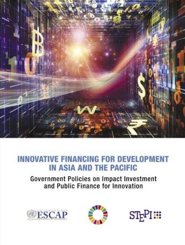 Бумажная книга «Innovative financing for development in Asia and the Pacific: government policies on impact investment and public finance for innovation», автор Экономическая и социальная комиссия ООН для Азии и Тихого океана - фото №1