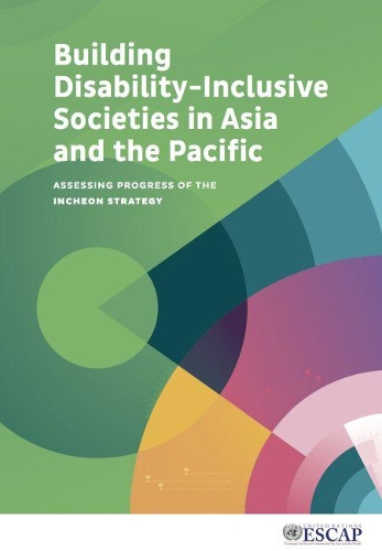 Паперова книга «Building disability-inclusive societies in Asia and the Pacific: assessing progress of the Incheon Strategy», автор Економічна і соціальна комісія ООН для Азії та Тихого океану - фото №1