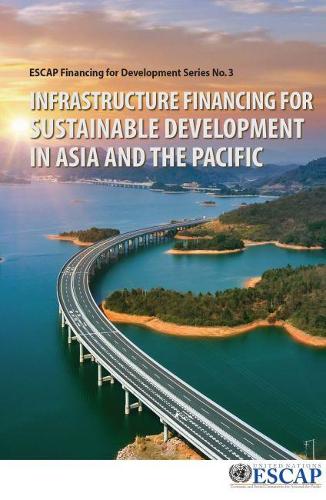 Бумажная книга «Infrastructure financing for sustainable development in Asia and the Pacific», автор Экономическая и социальная комиссия ООН для Азии и Тихого океана - фото №1