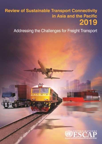Бумажная книга «Review of sustainable transport connectivity in Asia and the Pacific 2019: addressing the challenges for freight transport», автор Экономическая и социальная комиссия ООН для Азии и Тихого океана - фото №1