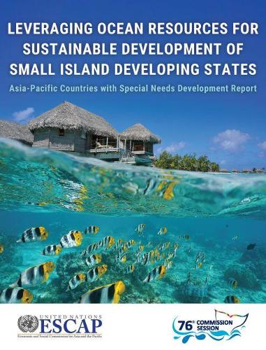 Бумажная книга «Leveraging ocean resources for sustainable development of small island developing states: Asia-Pacific countries with special needs development report», автор Экономическая и социальная комиссия ООН для Азии и Тихого океана - фото №1
