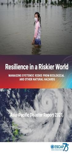 Бумажная книга «Asia-Pacific Disaster Report 2021: Resilience in a Riskier World: Managing Systemic Disaster Risks From Biological and Other Natural Hazards», автор Экономическая и социальная комиссия Организации Объединенных Наций для Азии и Тихого океана - фото №1