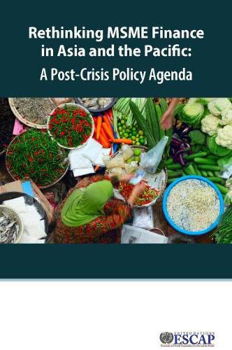 Паперова книга «Rethinking MSME finance in Asia and the Pacific: a post-crisis policy agenda», автор Економічна і соціальна комісія ООН для Азії та Тихого океану - фото №1