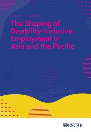 Бумажная книга «Disability at a glance 2021: the shaping of disability-inclusive employment in Asia and the Pacific», автор Экономическая и социальная комиссия ООН для Азии и Тихого океана - фото №1