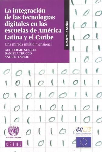 Бумажная книга «La Integración de las Tecnologías Digitales en las Escuelas de América Latina y el Caribe: Una Mirada Multidimensional», автор Экономическая комиссия для Латинской Америки и Карибского бассейна. Организация Объединенных Наций - фото №1