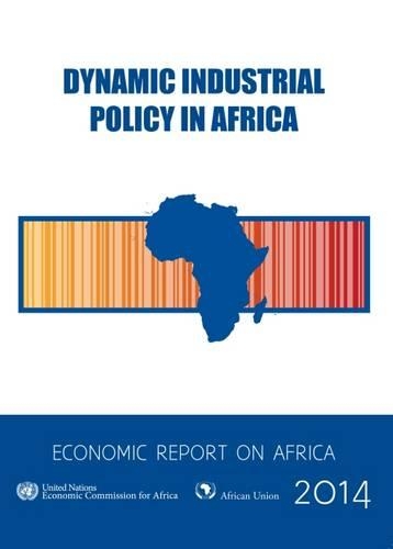Бумажная книга «Economic report on Africa 2014: dynamic industrial policy in Africa», автор Организация Объединенных Наций: Экономическая комиссия для Африки - фото №1