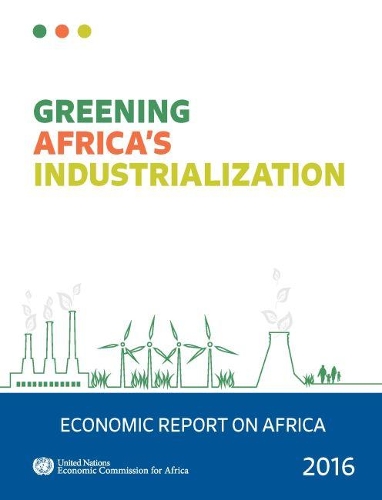 Паперова книга «Economic report on Africa 2016: greening Africa's industrialization», автор Організація Об'єднаних Націй. Економічна комісія для Африки - фото №1