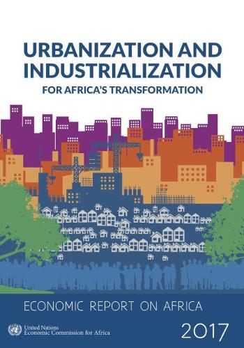 Бумажная книга «Economic report on Africa 2017: urbanization and industrialization for Africa's transformation», автор Организация Объединенных Наций. Экономическая комиссия для Африки - фото №1