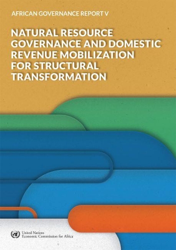 Бумажная книга «African Governance Report V - 2018: Natural Resource Governance and Domestic Revenue Mobilization for Structural Transformation», автор Экономическая комиссия Организации Объединенных Наций для Африки - фото №1