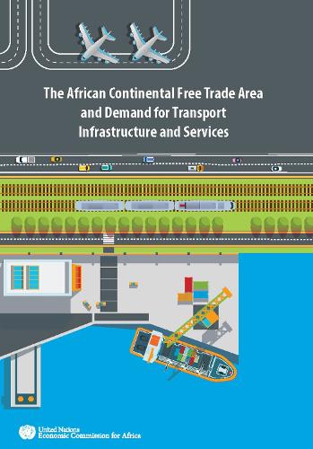 Бумажная книга «The African Continental Free Trade Area and demand for transport infrastructure and services», автор Организация Объединенных Наций: Экономическая комиссия для Африки - фото №1