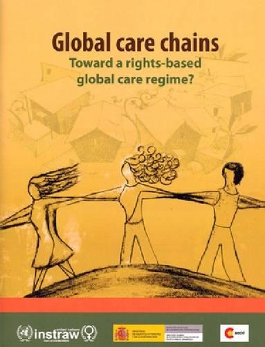 Паперова книга «Global care chains: toward a rights-based global care regime?», автор Організація Об'єднаних Націй: Міжнародний навчальний та науково-дослідний інститут з питань поліпшення становища жінок (МУНІУЖ) - фото №1